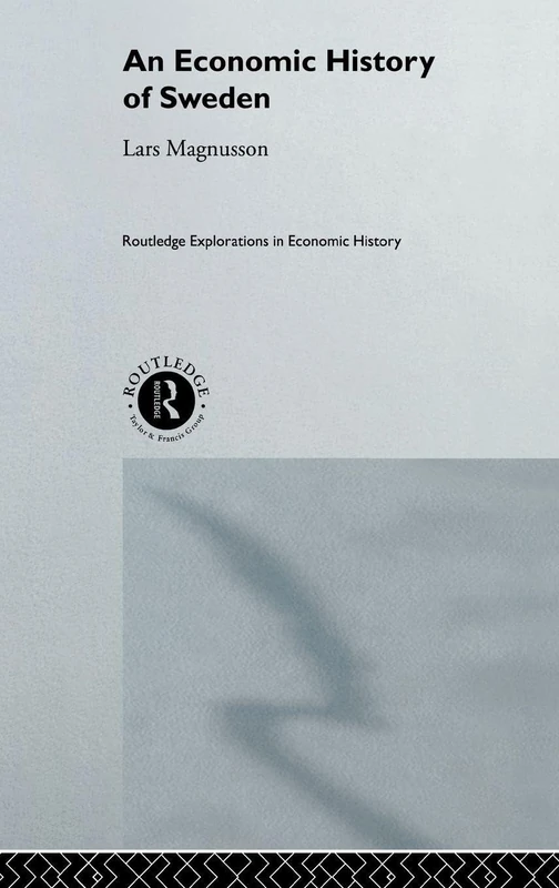 An Economic History of Sweden (Routledge Explorations in Economic History)