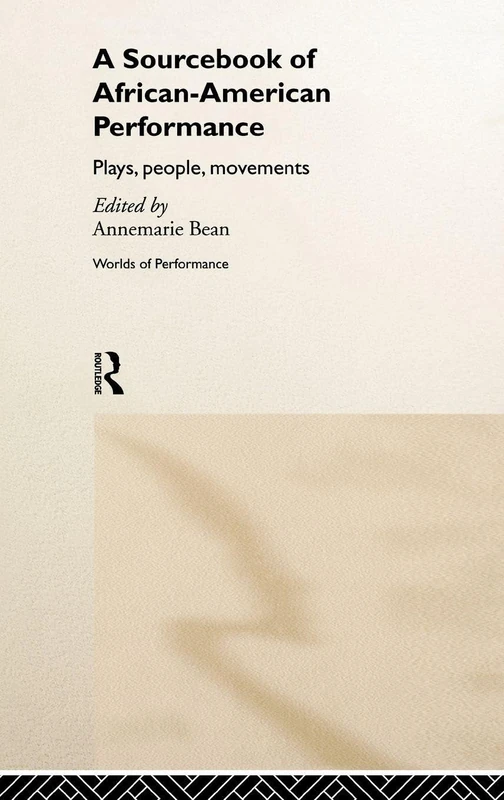A Sourcebook on African-American Performance: Plays, People, Movements (Worlds of Performance)