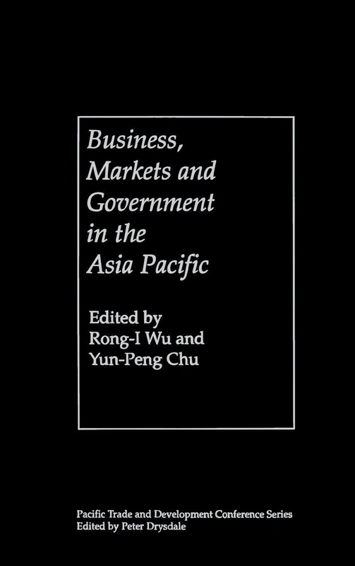 Business, Markets and Government in the Asia-Pacific: Competition Policy, Convergence and Pluralism (PAFTAD Pacific Trade and Development Conference Series)