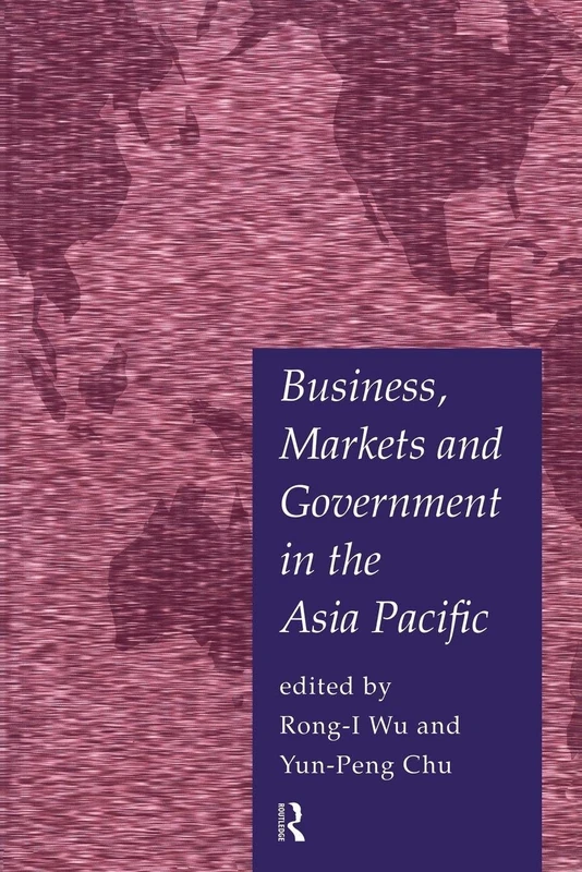 Business, Markets and Government in the Asia-Pacific: Competition Policy, Convergence and Pluralism (PAFTAD Pacific Trade and Development Conference Series)