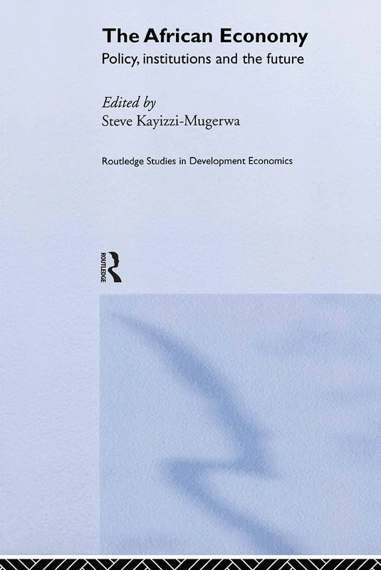 The African Economy: Policy, Institutions and the Future: 13 (Routledge Studies in Development Economics)