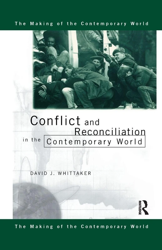 Conflict and Reconciliation in the Contemporary World (The Making of the Contemporary World)