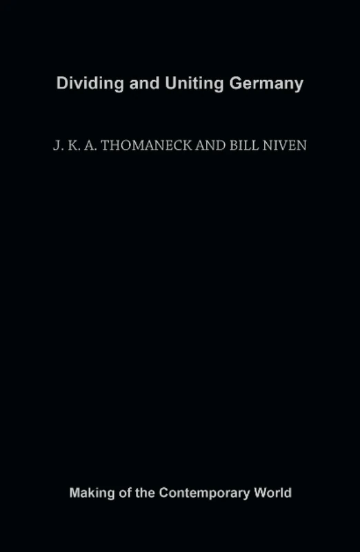 Dividing and Uniting Germany (The Making of the Contemporary World)