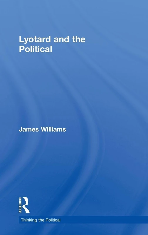 Lyotard and the Political (Thinking the Political)