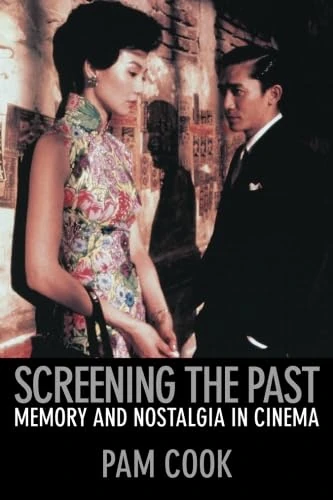Screening the Past: Memory and Nostalgia in Cinema
