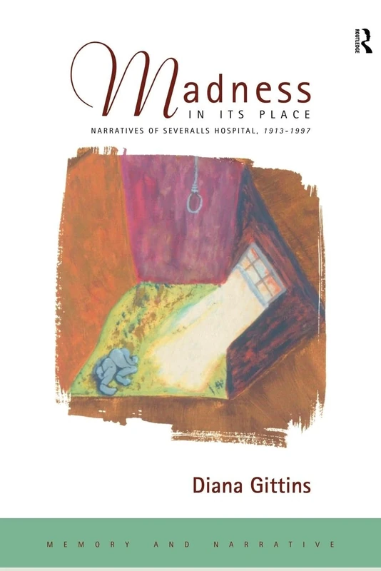 Madness in its Place: Narratives of Severalls Hospital 1913-1997 (Memory & Narrative) - Image 1