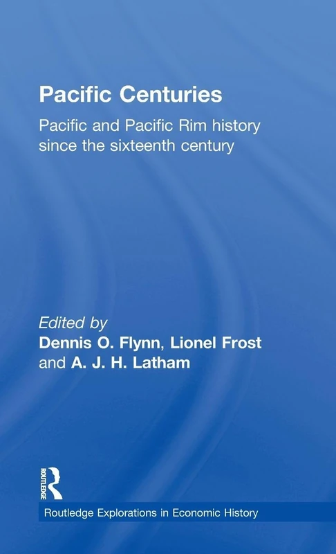 Pacific Centuries: Pacific and Pacific Rim Economic History Since the 16th Century: 12 (Routledge Explorations in Economic History)