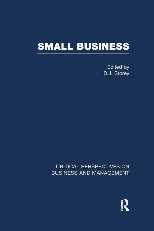 Small Business: Critical Perspectives on Business and Management