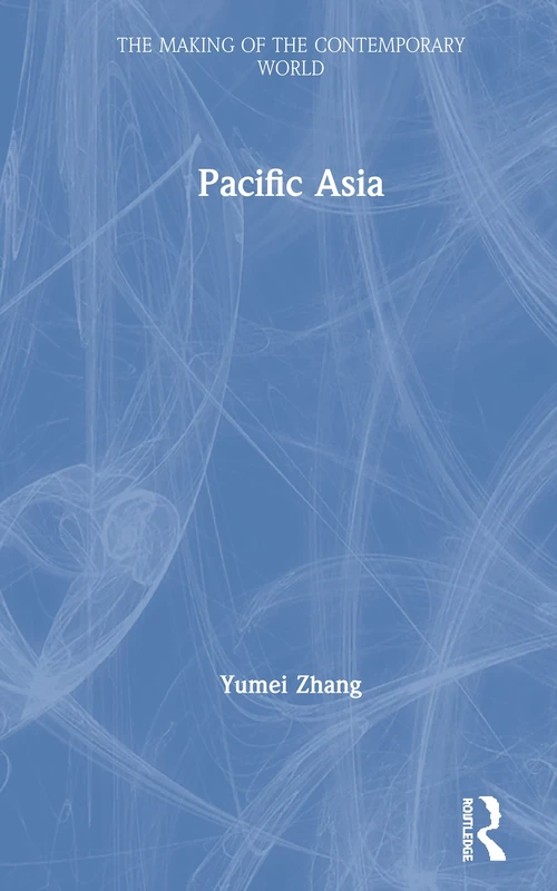 Pacific Asia: The Politics of Development (The Making of the Contemporary World)