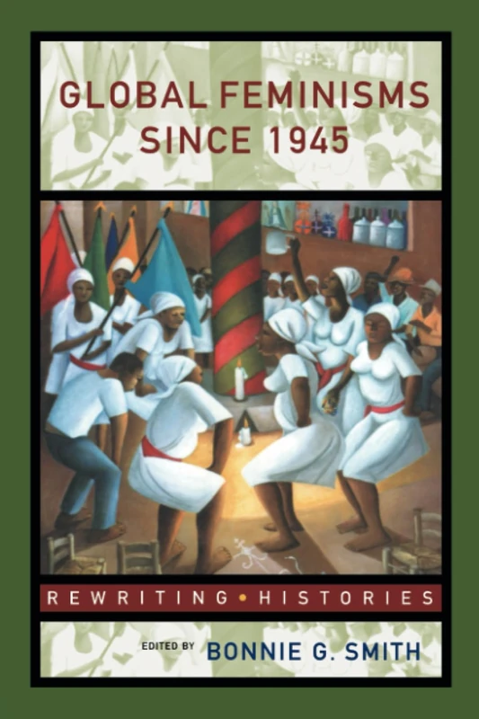 Global Feminisms Since 1945: A Survey of Issues and Controversies (Rewriting Histories)