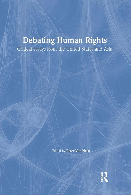 Debating Human Rights: Critical Essays from the United States and Asia (Asia's Transformations)