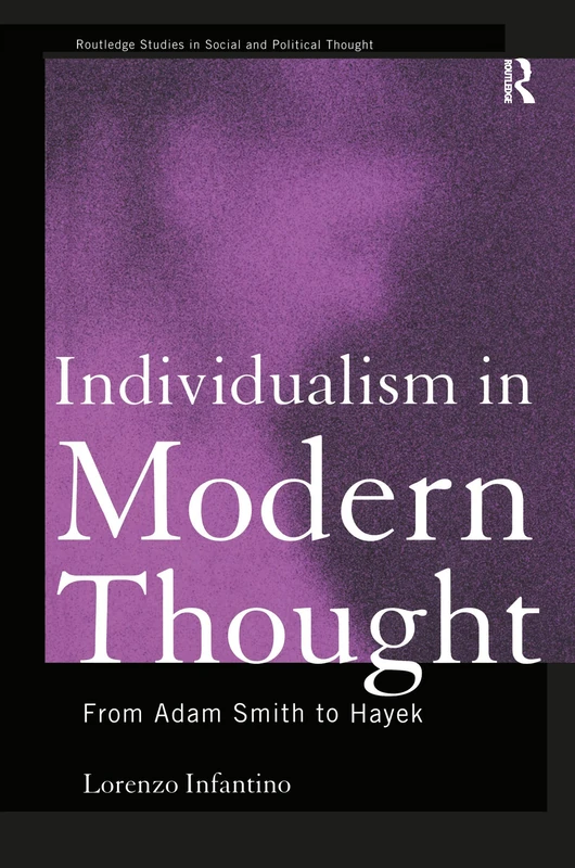 Individualism in Modern Thought: From Adam Smith to Hayek: 13 (Routledge Studies in Social and Political Thought)