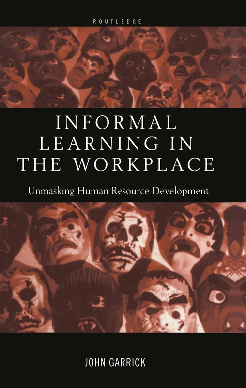 Informal Learning in the Workplace: Unmasking Human Resource Development