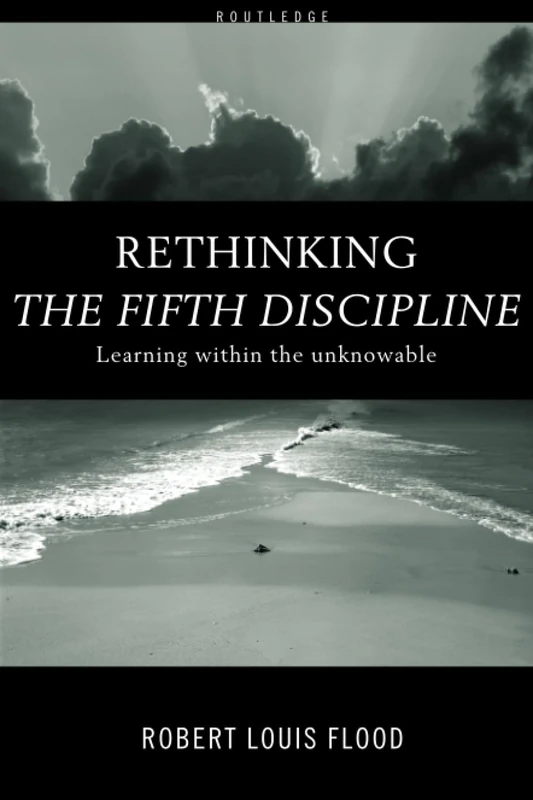 Rethinking the Fifth Discipline: Learning Within the Unknowable
