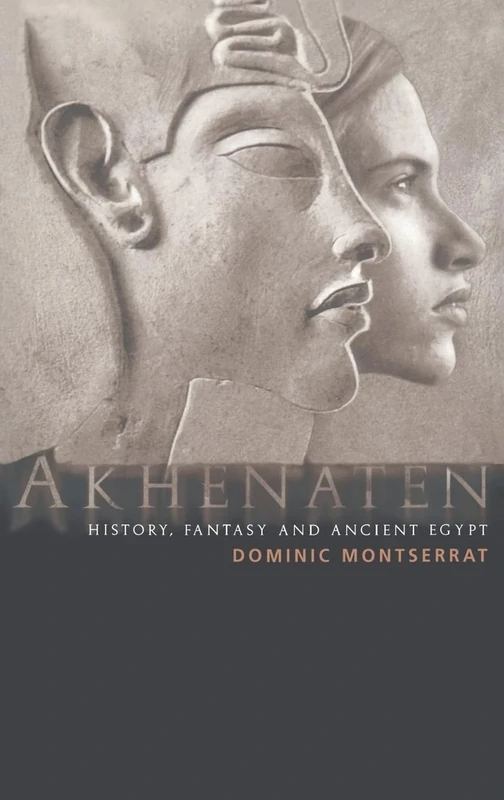 Akhenaten: History, Fantasy and Ancient Egypt