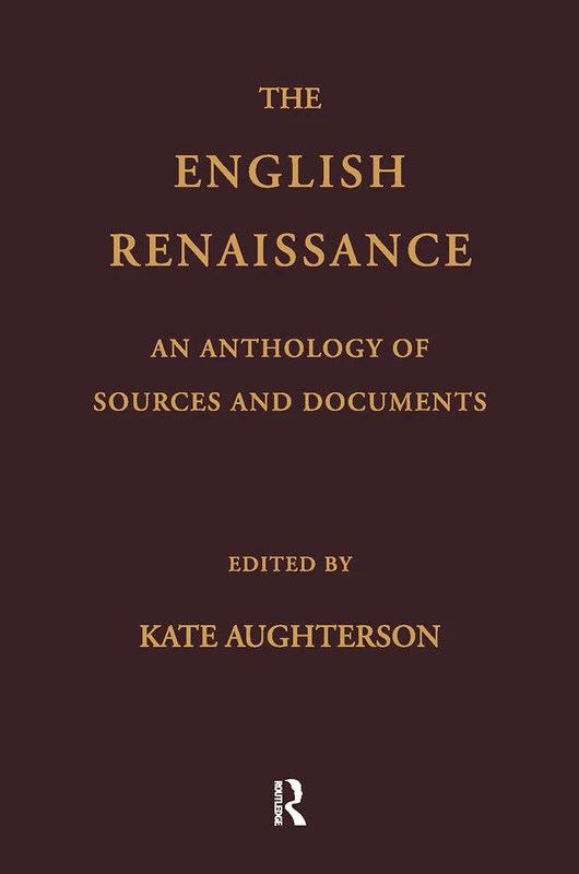The English Renaissance: An Anthology of Sources and Documents