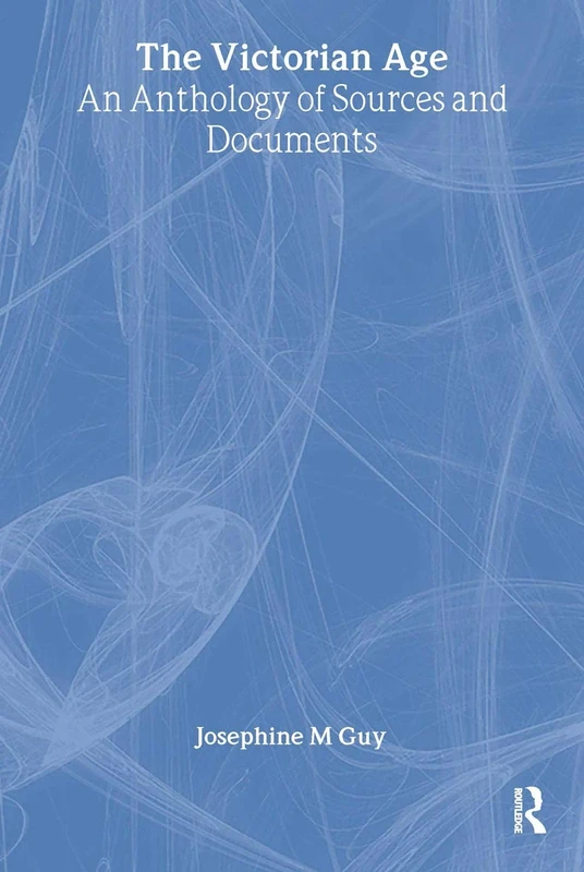 The Victorian Age: An Anthology of Sources and Documents