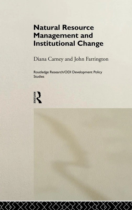 Natural Resource Management and Institutional Change (Routledge Research/ODI Development Policy Studies)