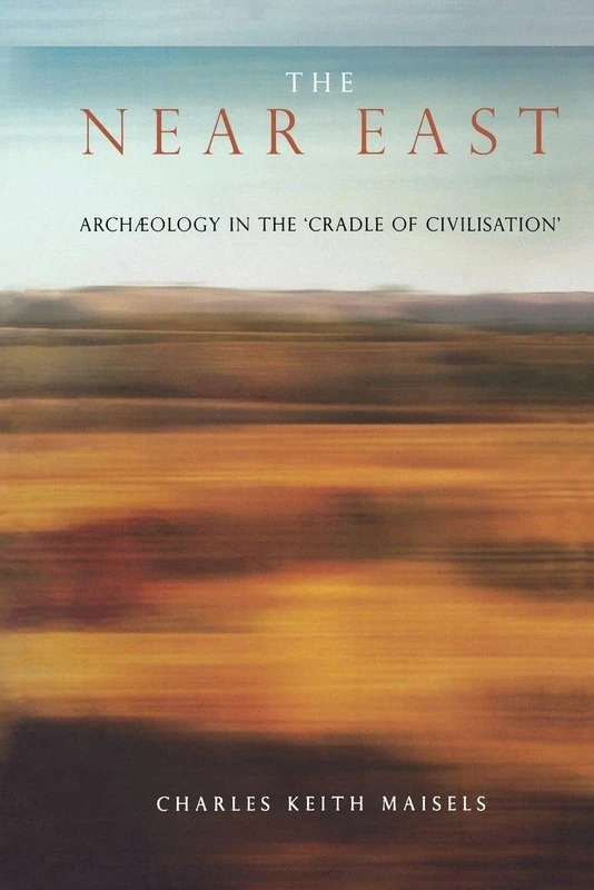 The Near East: Archaeology in the 'Cradle of Civilization' (Experiences of Archaeology)
