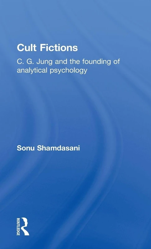 Cult Fictions: C. G. Jung and the Founding of Analytical Psychology