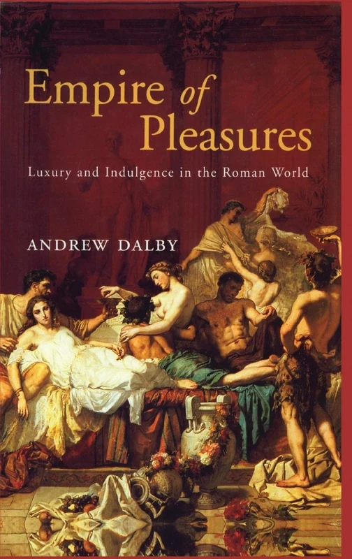 Empire of Pleasures: Luxury and Indulgence in the Roman World