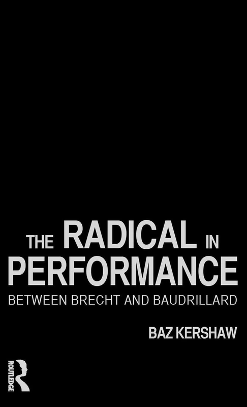 Routledge - The Radical in Performance: Brecht to Baudrillard