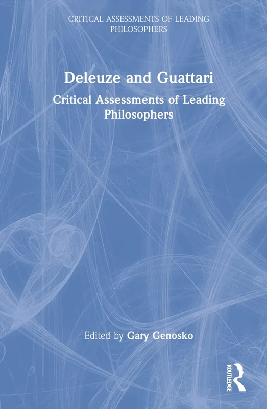 Deleuze and Guattari: Critical Assessments of Leading Philosophers