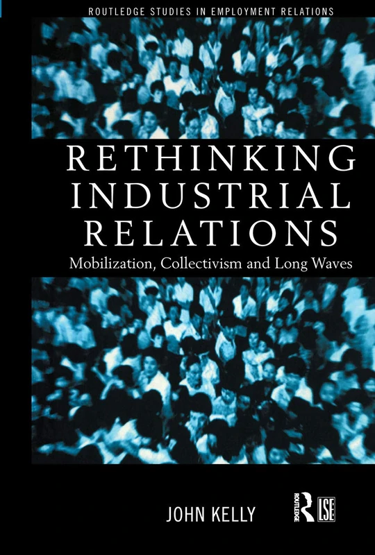 Rethinking Industrial Relations: Mobilisation, Collectivism and Long Waves (Routledge Studies in Employment Relations)