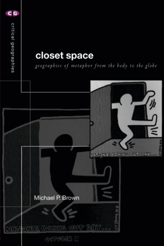 Closet Space: Geographies of Metaphor from the Body to the Globe (Critical Geographies)