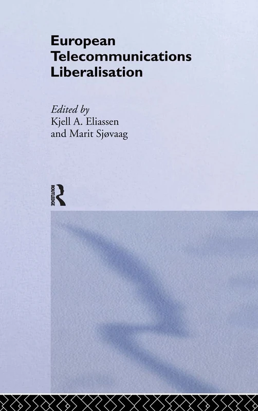 European Telecommunications Liberalisation: 10 (Routledge Studies in the European Economy)