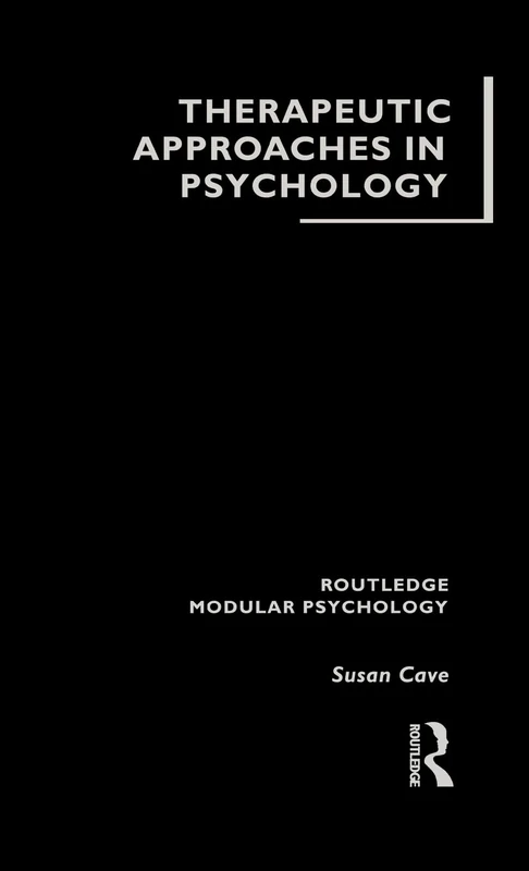 Therapeutic Approaches in Psychology (Routledge Modular Psychology)