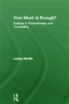How Much Is Enough?: Endings In Psychotherapy and Counselling
