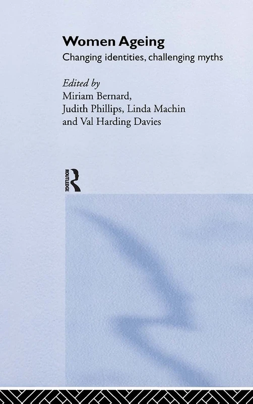 Women Ageing: Changing Identities, Challenging Myths