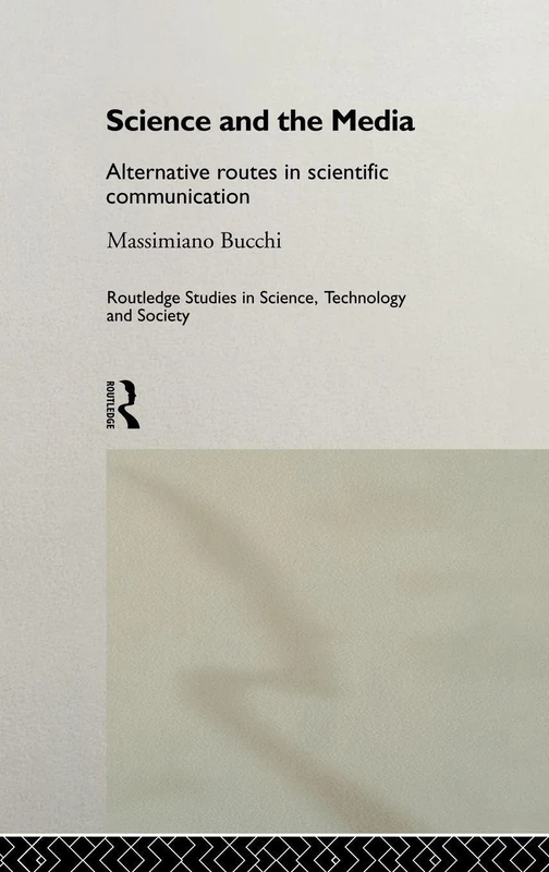 Science and the Media: Alternative Routes to Scientific Communications (Routledge Studies in Science, Technology and Society)