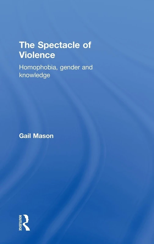 The Spectacle of Violence: Homophobia, Gender and Knowledge (Writing Corporealit[i]es)