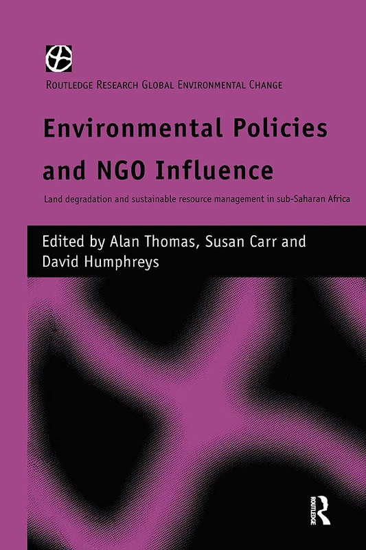 Environmental Policies and NGO Influence: Land Degradation and Sustainable Resource Management in Sub-Saharan Africa (Routledge Research Global Environmental Change Series)