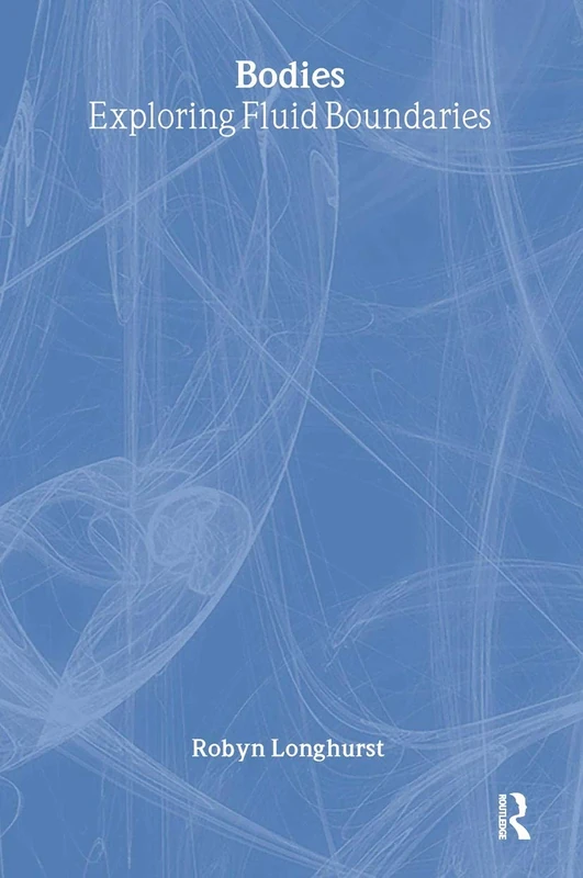 Bodies: Exploring Fluid Boundaries (Critical Geographies)