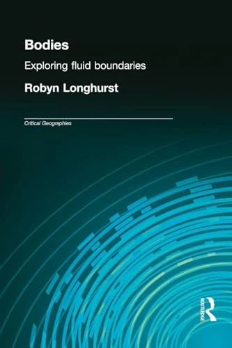 Bodies: Exploring Fluid Boundaries (Critical Geographies)