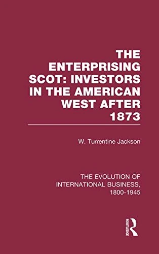 Enterprisng Scot:Inv Americ V3: The Enterprising Scot : Investors in the American West After 1873: 3 (The Rise of International Business)