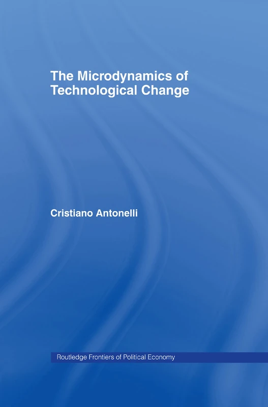 Microdynamics of Technological Change: 23 (Routledge Frontiers of Political Economy)