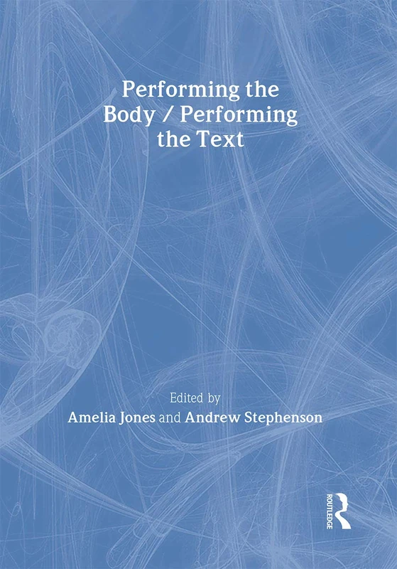 Routledge Performing the Body/Performing the Text - Art Theory