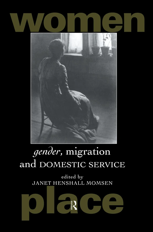Gender, Migration and Domestic Service (Routledge International Studies of Women and Place)
