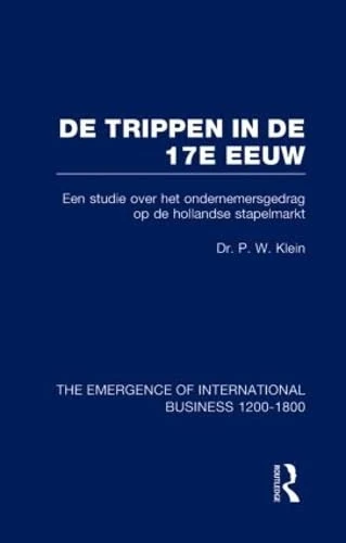 De Trippen In De 17e Eeuw V7: Een Studie over Het Ondernemersgedrag Op De Hollandse Stapelmarkt (The Rise of International Business)