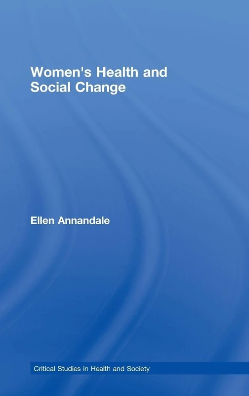 Women's Health and Social Change (Critical Studies in Health and Society)