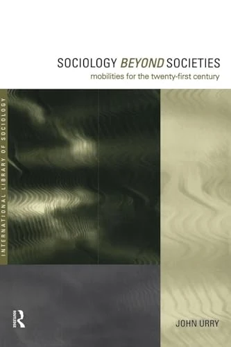 Sociology Beyond Societies: Mobilities for the Twenty-First Century (International Library of Sociology)