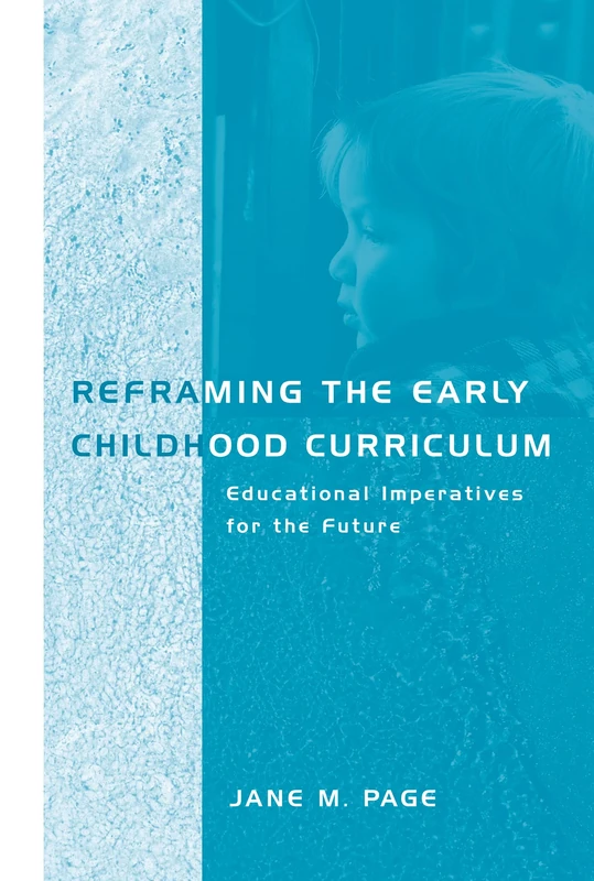 Reframing the Early Childhood Curriculum: Educational Imperatives for the Future (Futures and Education Series)