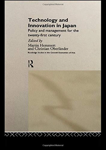 Technology and Innovation in Japan: Policy and Management for the Twenty First Century (Routledge Studies in the Growth Economies of Asia)