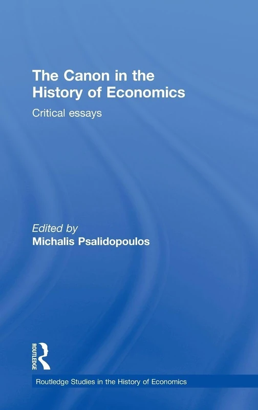 The Canon in the History of Economics: Critical Essays (Routledge Studies in the History of Economics)