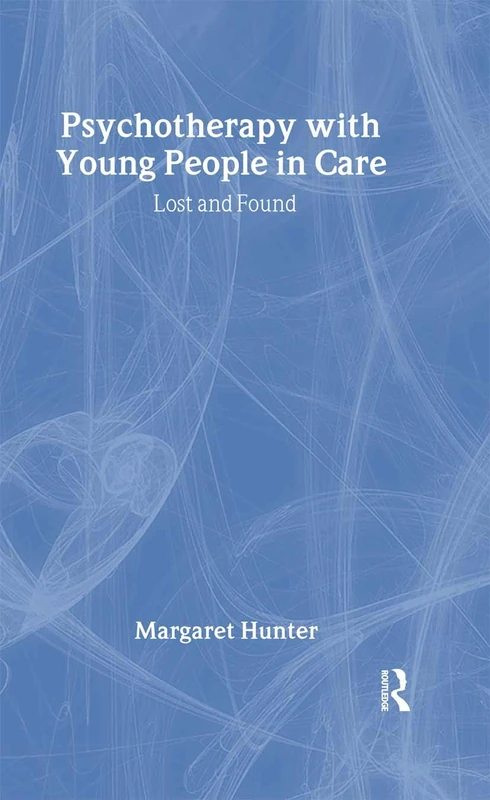 Psychotherapy with Young People in Care: Lost and Found