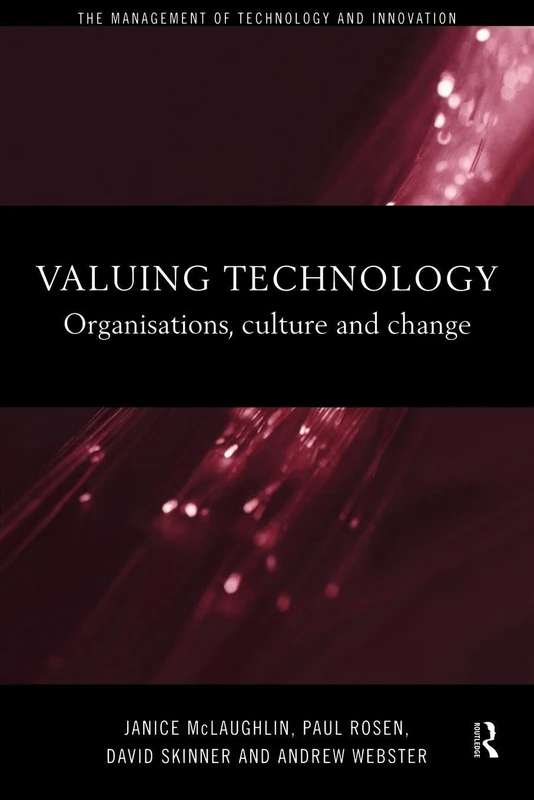 Valuing Technology: Organisations, Culture and Change (Management of Technology and Innovation)